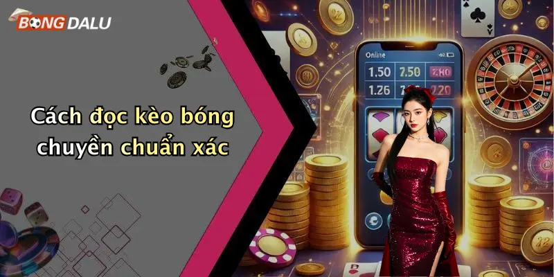 Cách đọc kèo bóng chuyền chuẩn xác