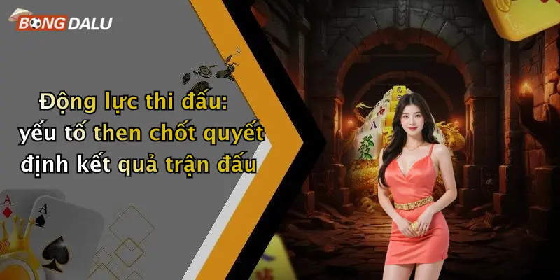 Động lực thi đấu: yếu tố then chốt quyết định kết quả trận đấu