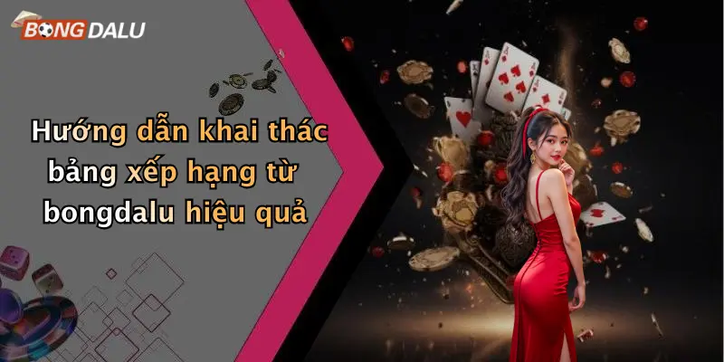 Hướng dẫn khai thác bảng xếp hạng từ bongdalu hiệu quả