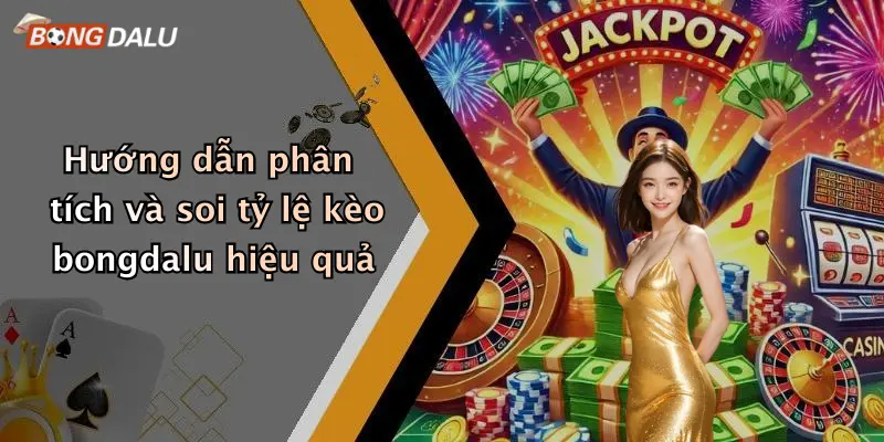 Hướng dẫn phân tích và soi tỷ lệ kèo bongdalu hiệu quả