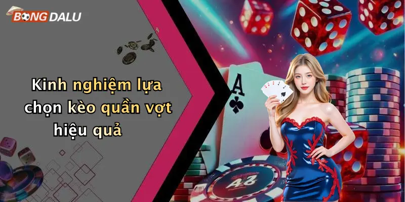 Kinh nghiệm lựa chọn kèo quần vợt hiệu quả