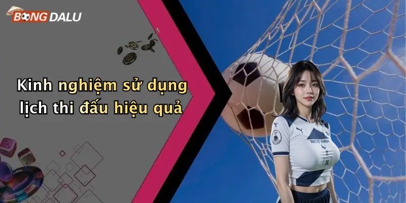 Kinh nghiệm sử dụng lịch thi đấu hiệu quả