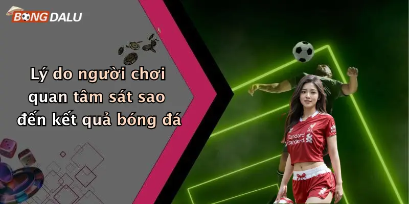 Lý do người chơi quan tâm sát sao đến kết quả bóng đá