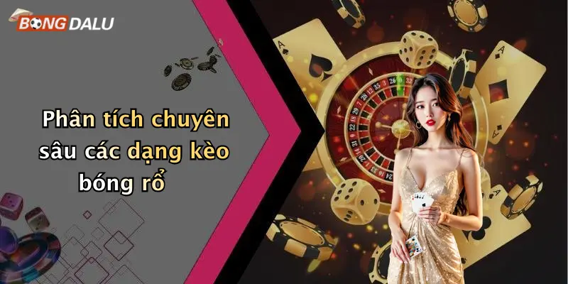 Phân tích chuyên sâu các dạng kèo bóng rổ