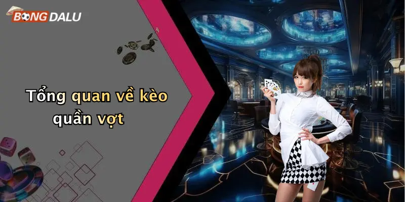 Tổng quan về kèo quần vợt