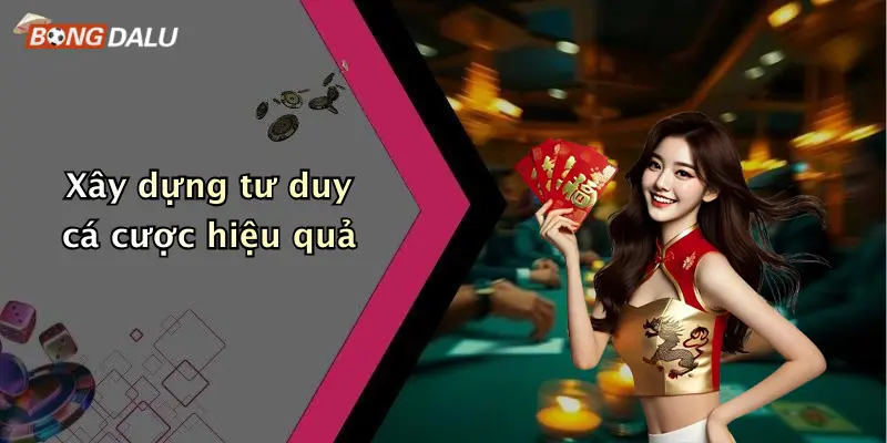 Xây dựng tư duy cá cược hiệu quả