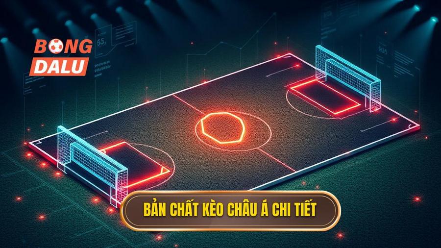 1. Bản chất kèo Châu Á chi tiết