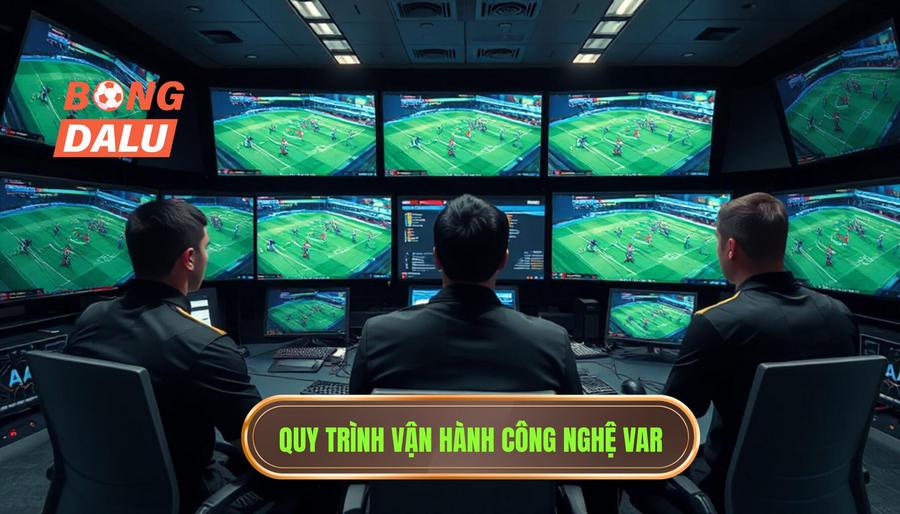 Quy trình hoạt động và các tình huống VAR can thiệp